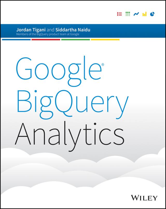 Google BigQuery Analytics by Jordan Tigani, Siddartha Naidu