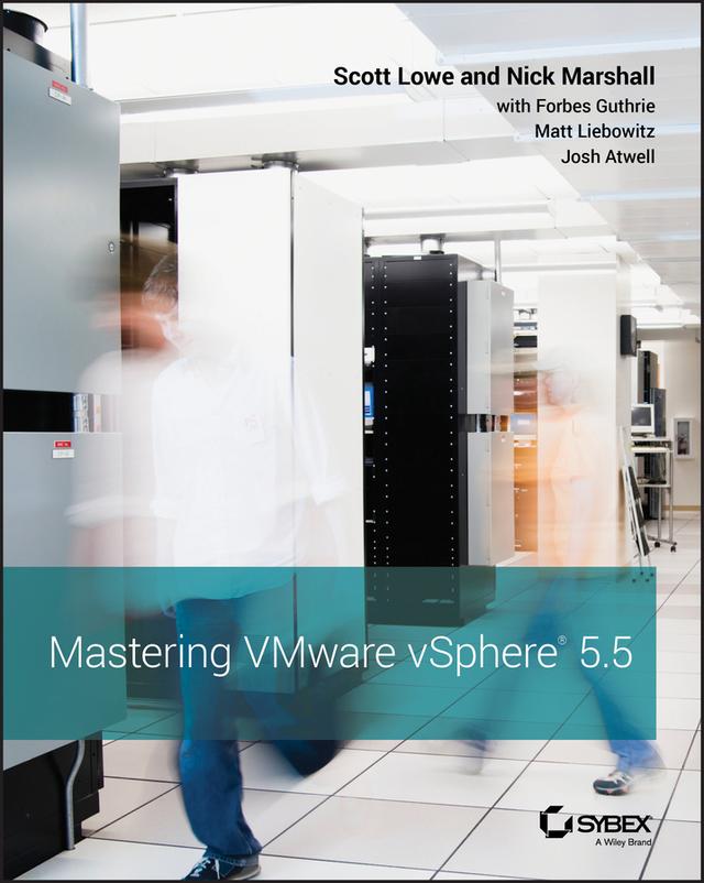 Mastering VMware vSphere 5.5 by Forbes Guthrie, Josh Atwell, Matt Liebowitz, Nick Marshall, Scott Lowe