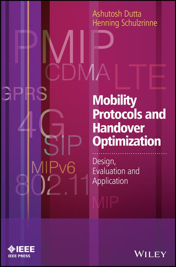 Mobility Protocols and Handover Optimization by Ashutosh Dutta, Henning Schulzrinne