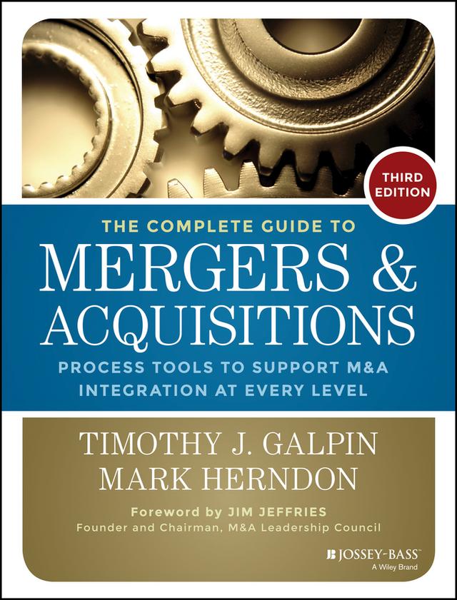 The Complete Guide to Mergers and Acquisitions by Timothy J. Galpin