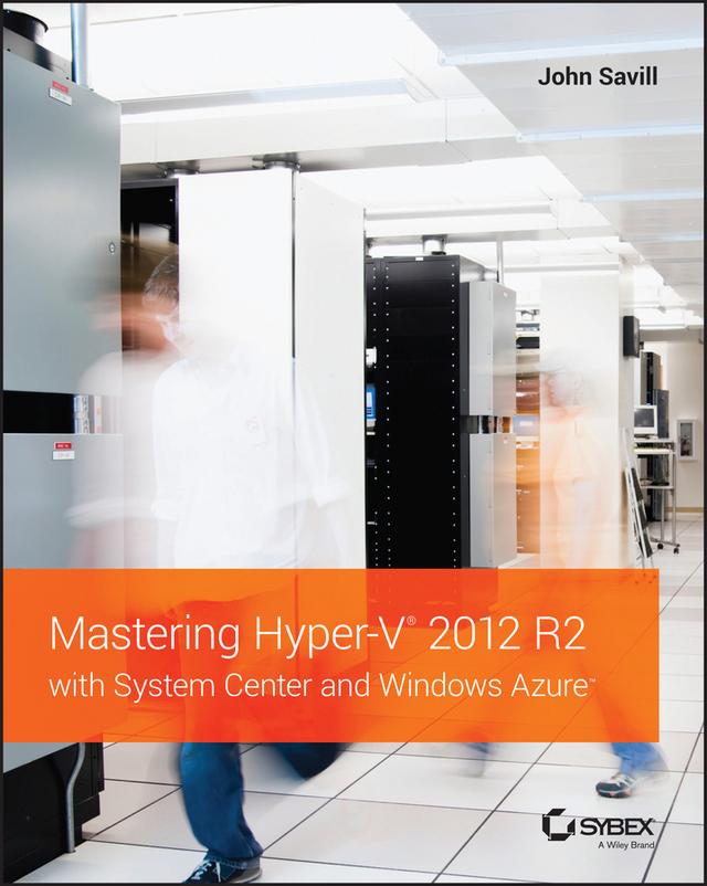 Mastering Hyper-V 2012 R2 with System Center and Windows Azure by John Savill