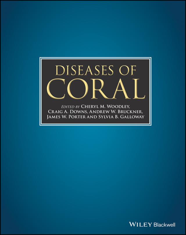 Diseases of Coral by Andrew W. Bruckner, Cheryl M. Woodley, Craig A. Downs, James W. Porter, Sylvia B. Galloway