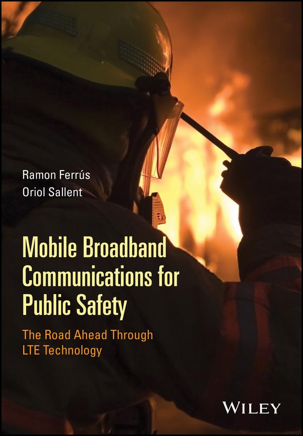 Mobile Broadband Communications for Public Safety by Oriol Sallent, Ramon Ferrús