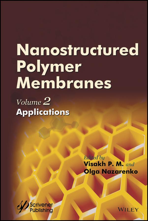 Nanostructured Polymer Membranes, Volume 2 by Olga B. Nazarenko, Visakh P. M.