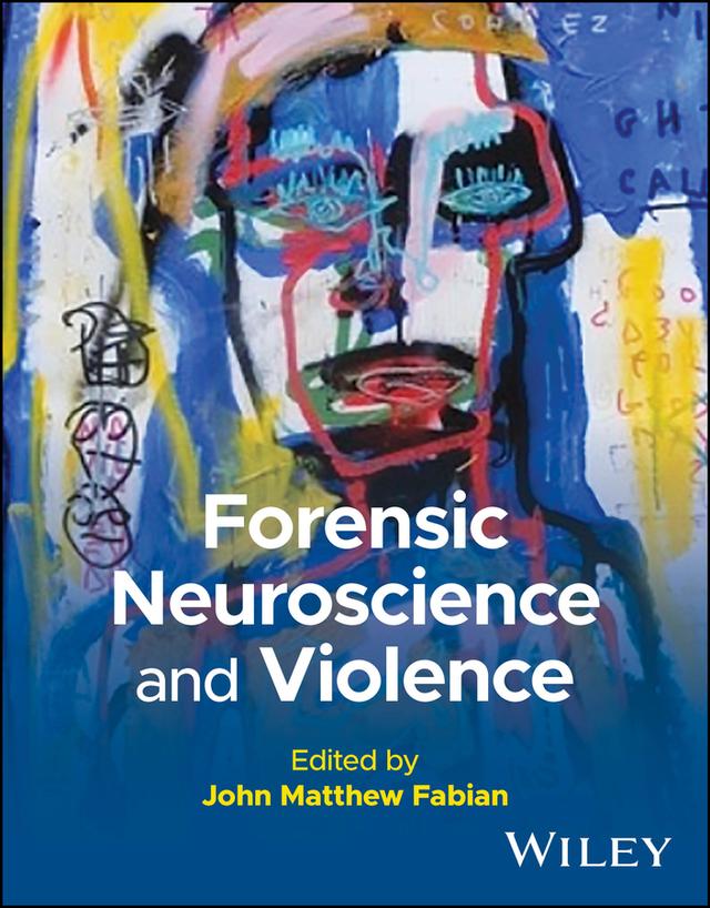 Forensic Neuroscience and Violence by John Matthew Fabian