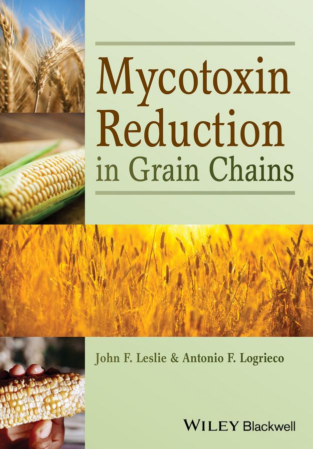 Mycotoxin Reduction in Grain Chains by Antonio Logrieco, John F. Leslie