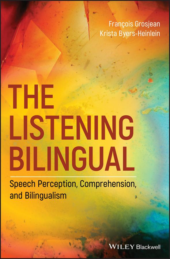 The Listening Bilingual by François Grosjean, Krista Byers-Heinlein