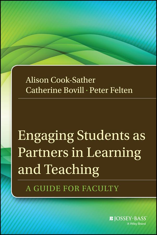 Engaging Students as Partners in Learning and Teaching by Alison Cook-Sather, Catherine Bovill, Peter Felten