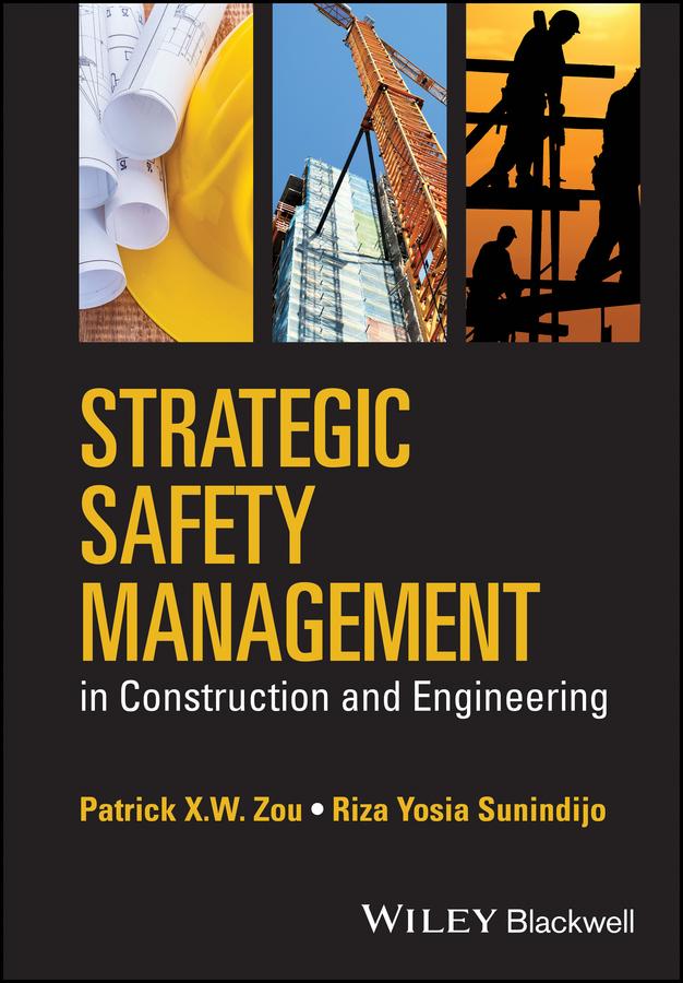 Strategic Safety Management in Construction and Engineering by Patrick X. W. Zou, Riza Yosia Sunindijo