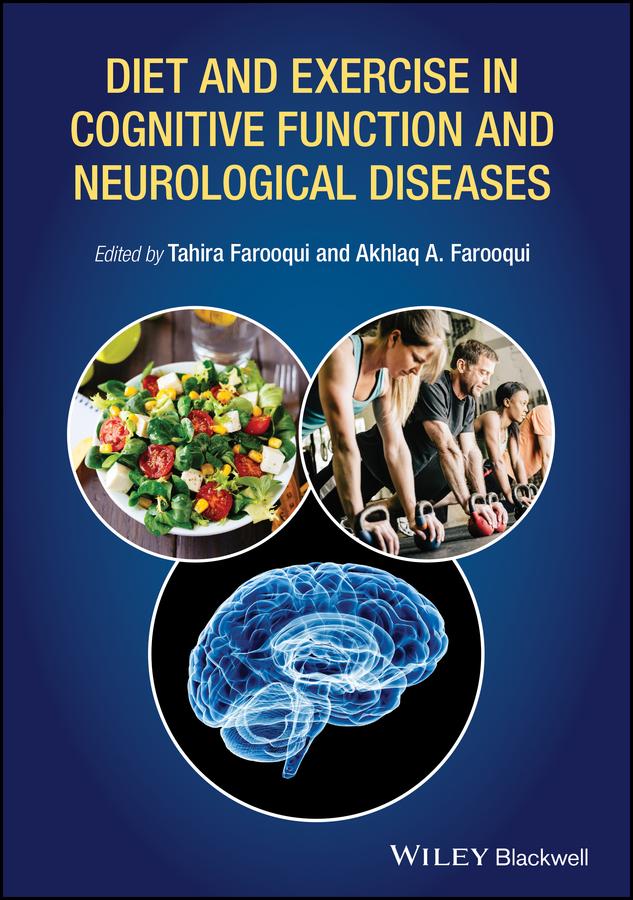 Diet and Exercise in Cognitive Function and Neurological Diseases by Akhlaq A. Farooqui, Tahira Farooqui