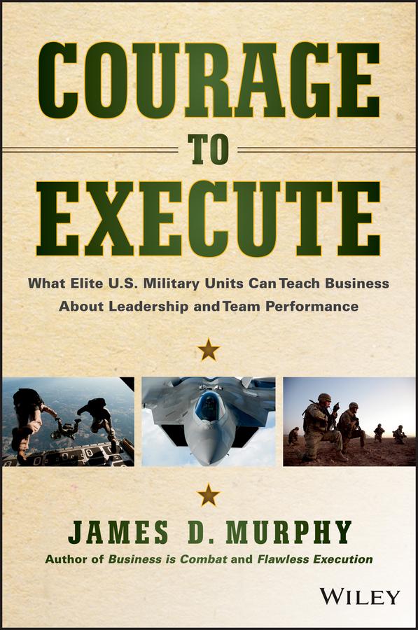 Courage to Execute by James D. Murphy