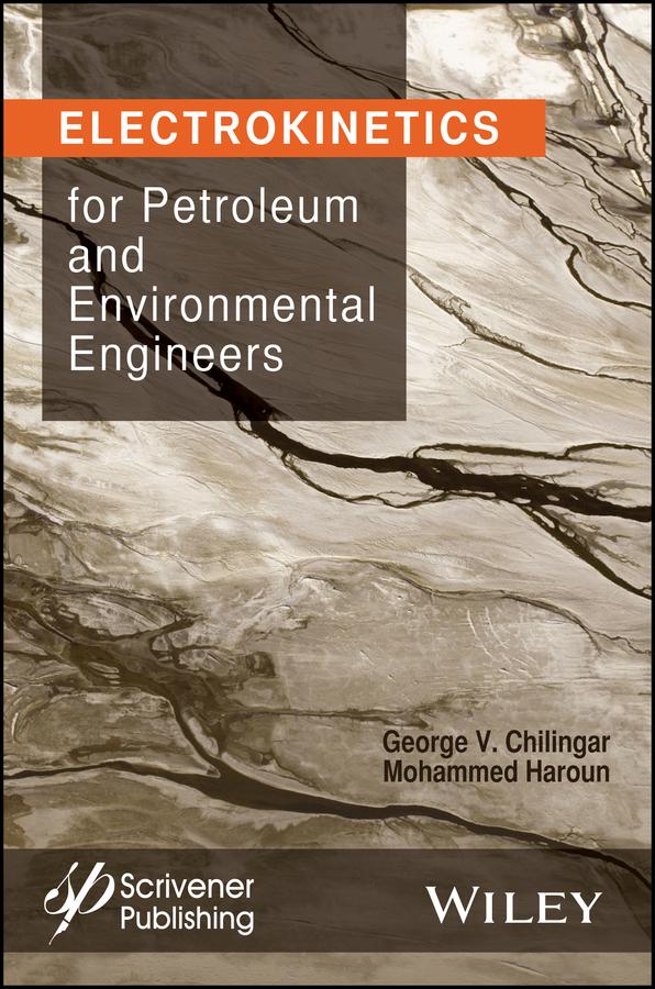 Electrokinetics for Petroleum and Environmental Engineers by G. V. Chilingar, Mohammed Haroun