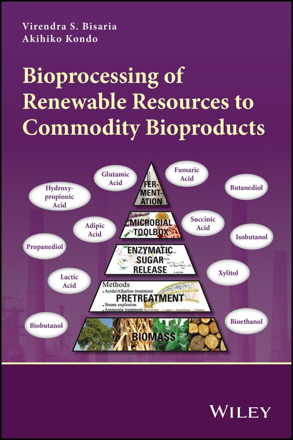 Bioprocessing of Renewable Resources to Commodity Bioproducts by Akihiko Kondo, Virendra S. Bisaria