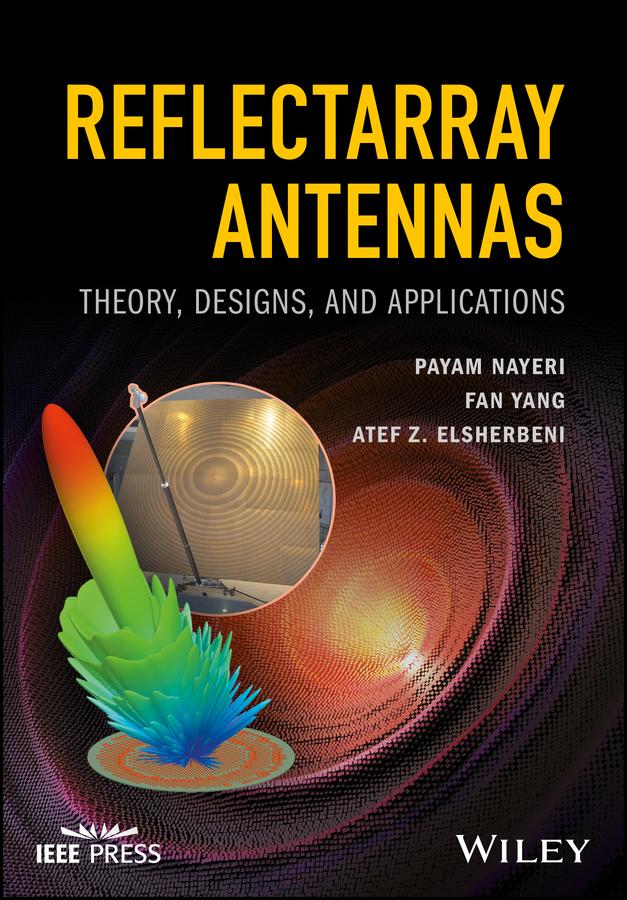 Reflectarray Antennas by Atef Z. Elsherbeni, Fan Yang, Payam Nayeri