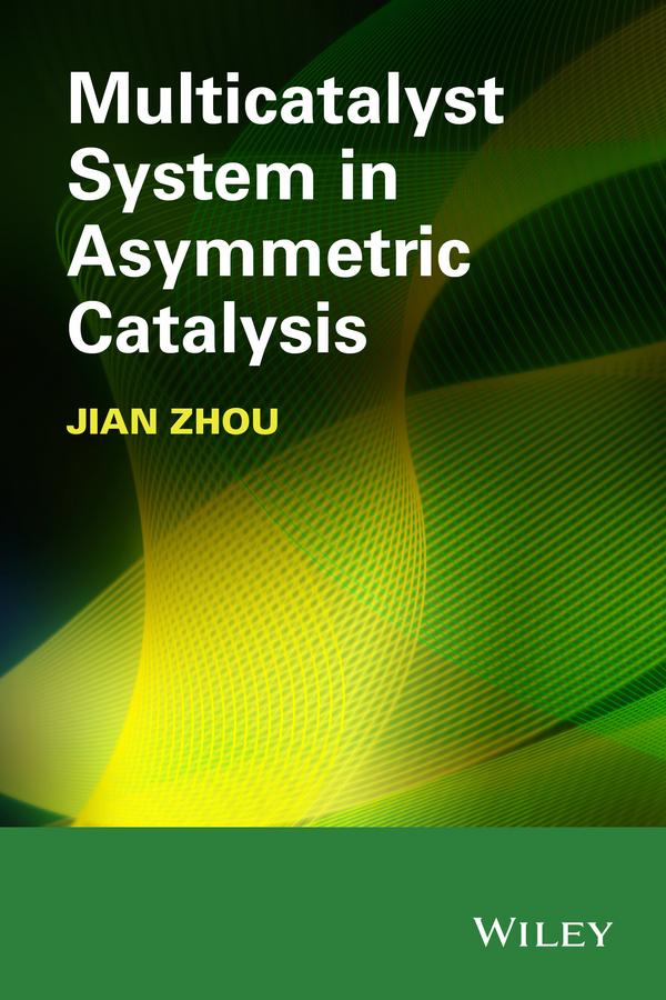 Multicatalyst System in Asymmetric Catalysis by Jian Zhou