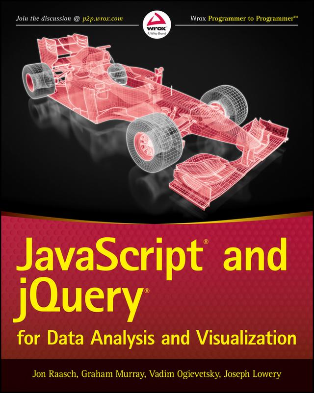 JavaScript and jQuery for Data Analysis and Visualization by Graham Murray, Jon Raasch, Joseph Lowery, Vadim Ogievetsky