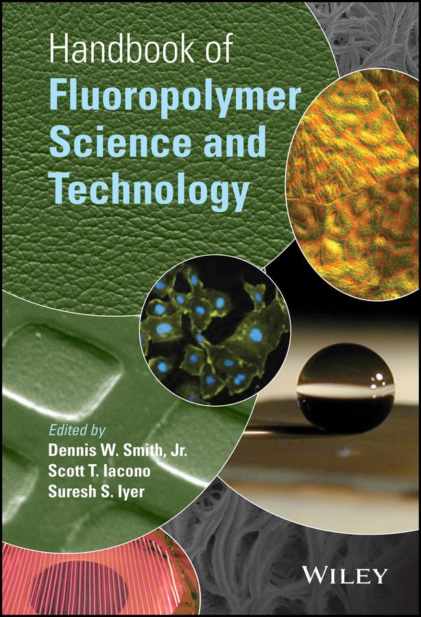 Handbook of Fluoropolymer Science and Technology by Dennis W. Smith, Scott T. Iacono, Suresh S. Iyer