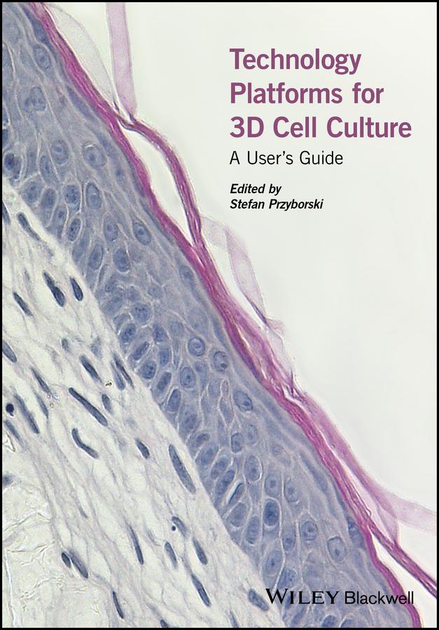 Technology Platforms for 3D Cell Culture by Stefan Przyborski