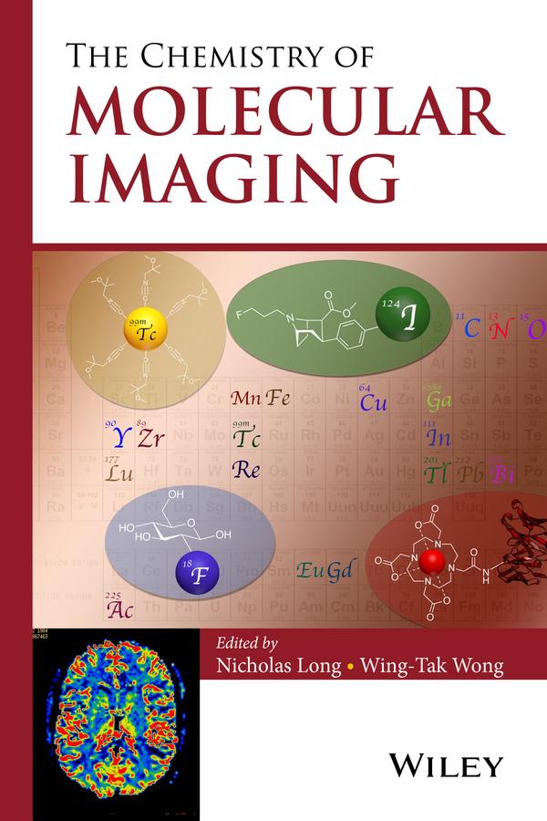 The Chemistry of Molecular Imaging by Nicholas Long, Wing-Tak Wong
