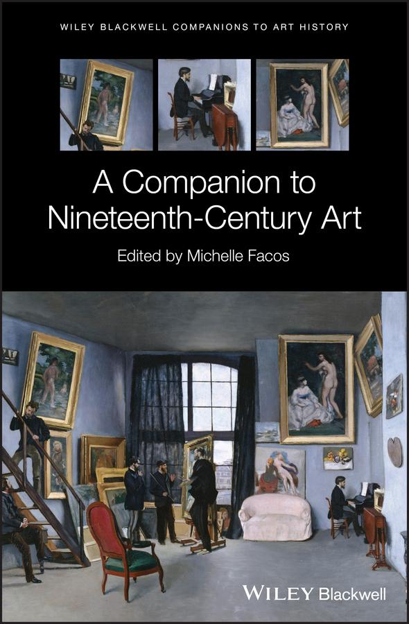 A Companion to Nineteenth-Century Art by Dana Arnold, Michelle Facos