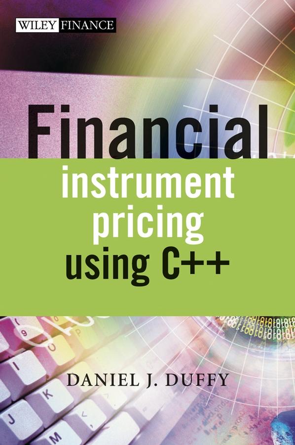Financial Instrument Pricing Using C++ by Daniel J. Duffy