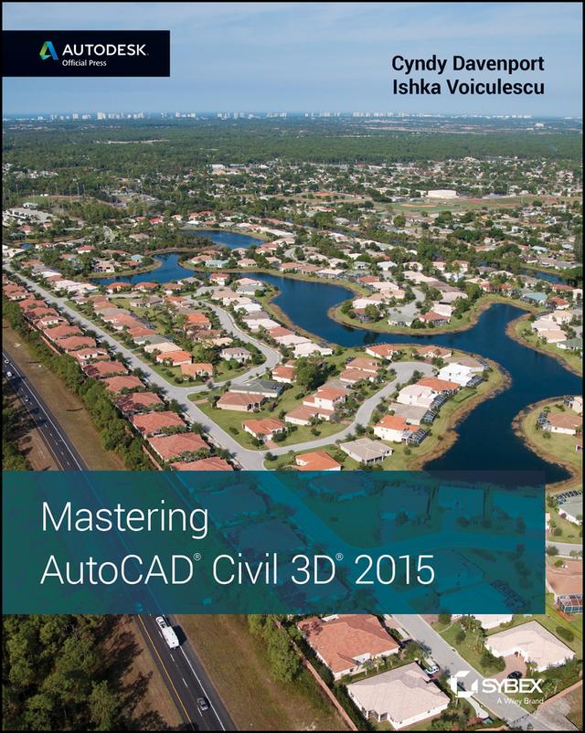 Mastering AutoCAD Civil 3D 2015 by Cyndy Davenport, Ishka Voiculescu