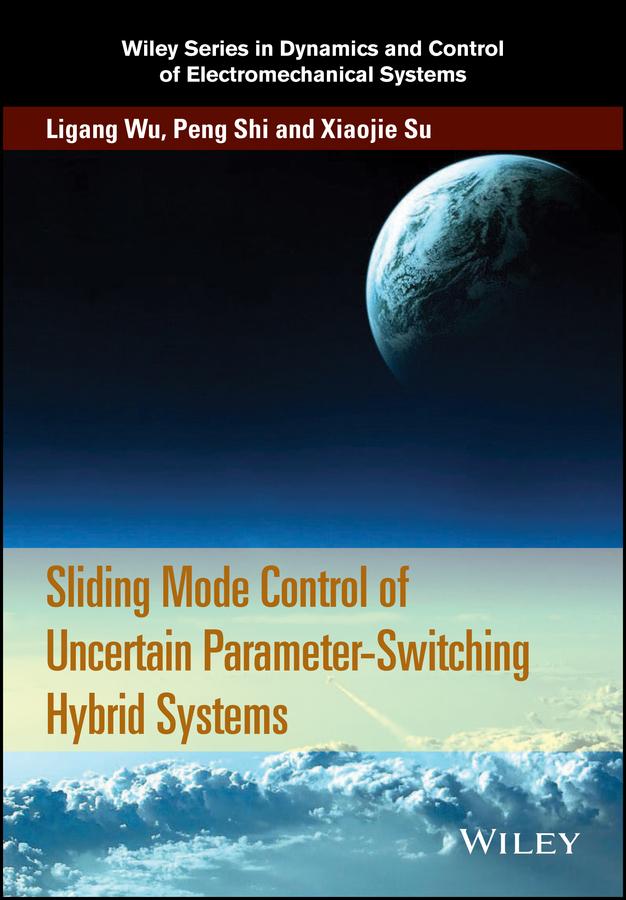 Sliding Mode Control of Uncertain Parameter-Switching Hybrid Systems by Ligang Wu, Peng Shi, Xiaojie Su