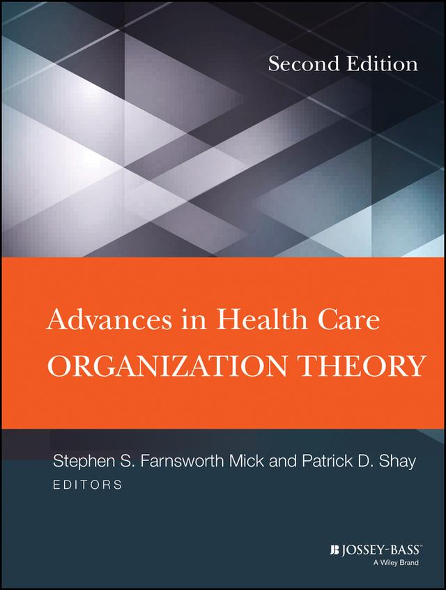 Advances in Health Care Organization Theory by Patrick D. Shay, Stephen S. Mick