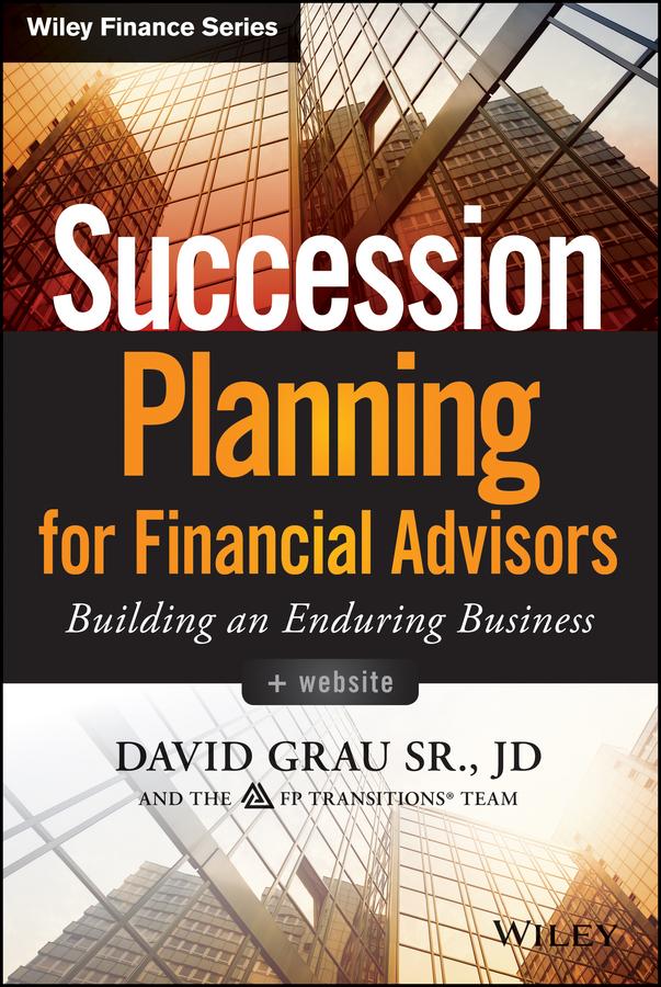 Succession Planning for Financial Advisors by David Grau, Sr.