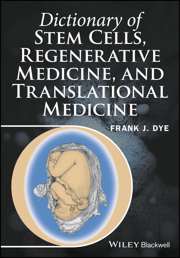 Dictionary of Stem Cells, Regenerative Medicine, and Translational Medicine by Frank J. Dye