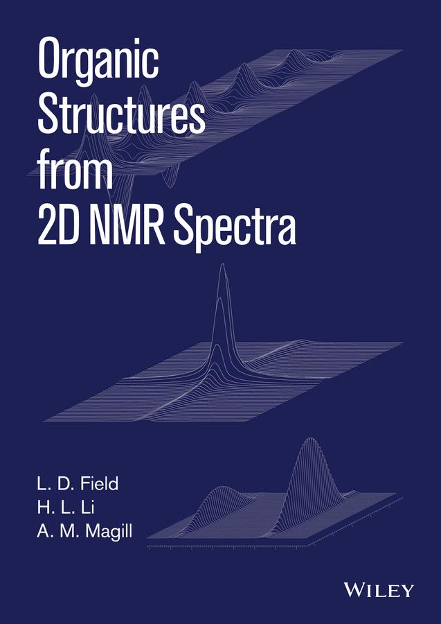 Organic Structures from 2D NMR Spectra by A. M. Magill, H. L. Li, L. D. Field