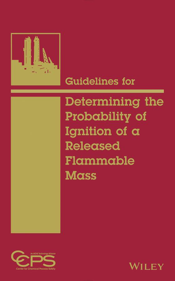 Guidelines for Determining the Probability of Ignition of a Released Flammable Mass by CCPS (Center for Chemical Process Safety)