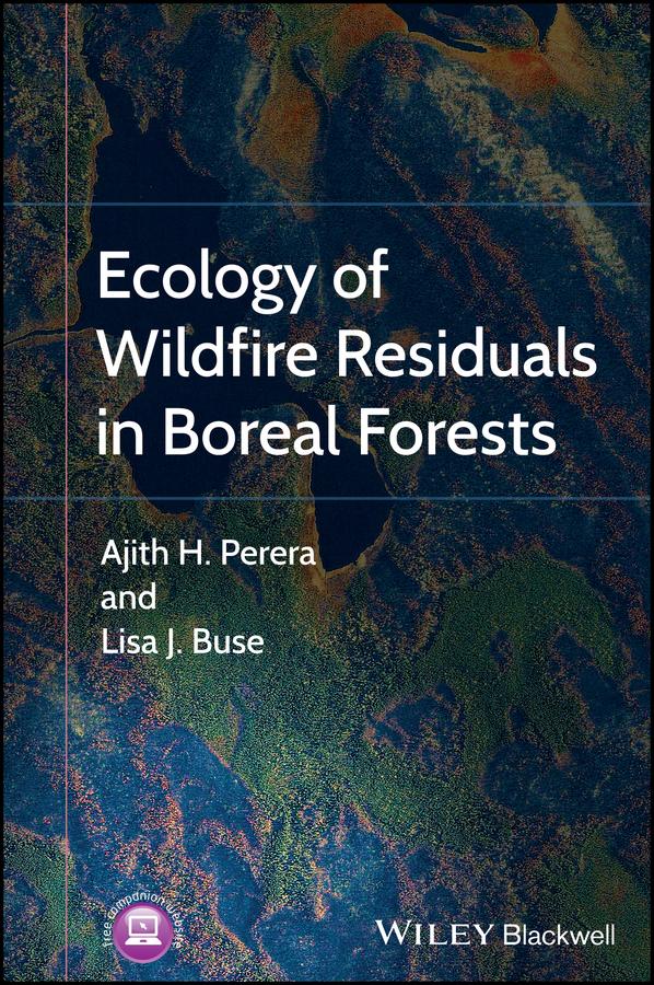 Ecology of Wildfire Residuals in Boreal Forests by Ajith Perera, Lisa Buse