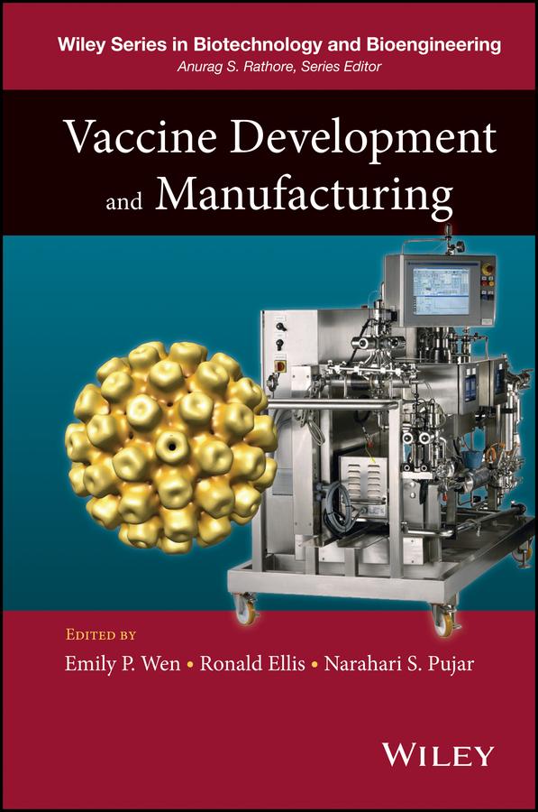 Vaccine Development and Manufacturing by Emily P. Wen, Narahari S. Pujar, Ronald Ellis