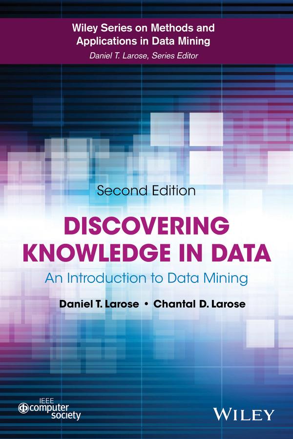 Discovering Knowledge in Data by Chantal D. Larose, Daniel T. Larose