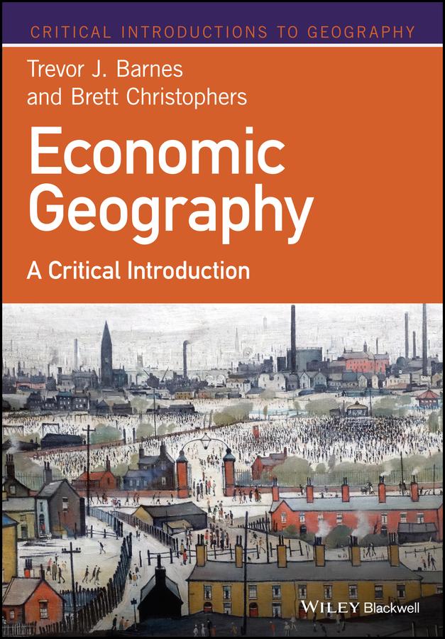 Economic Geography by Brett Christophers, Trevor J. Barnes