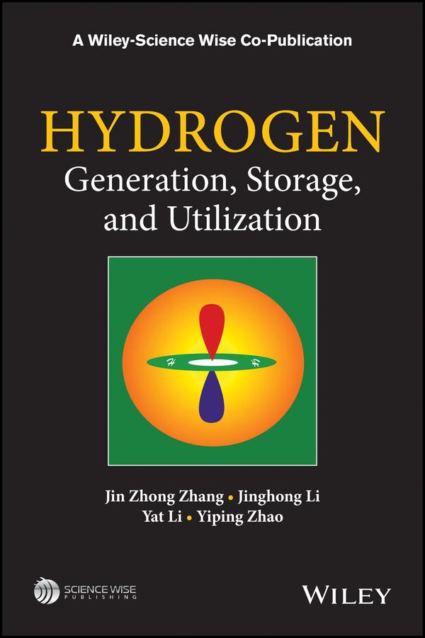Hydrogen Generation, Storage and Utilization by Jinghong Li, Jin Zhong Zhang, Yat Li, Yiping Zhao