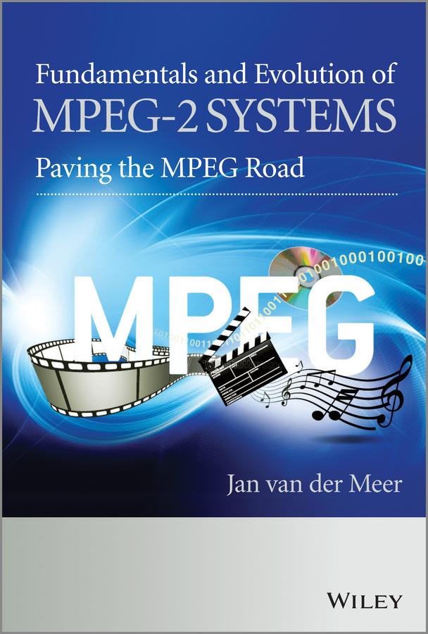 Fundamentals and Evolution of MPEG-2 Systems by Jan Van der Meer