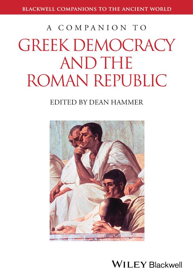 A Companion to Greek Democracy and the Roman Republic by Dean Hammer