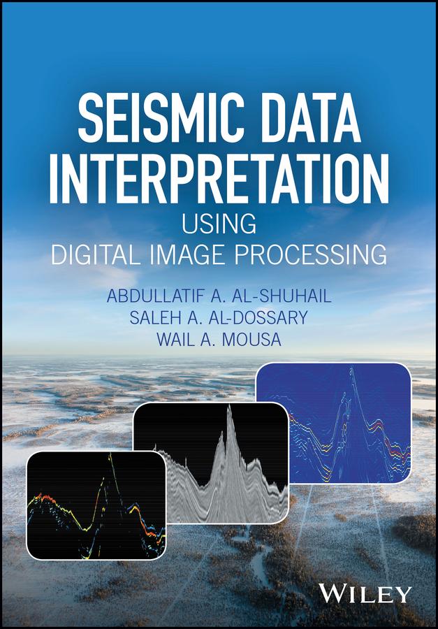 Seismic Data Interpretation using Digital Image Processing by Abdullatif A. Al-Shuhail, Saleh A. Al-Dossary, Wail A. Mousa