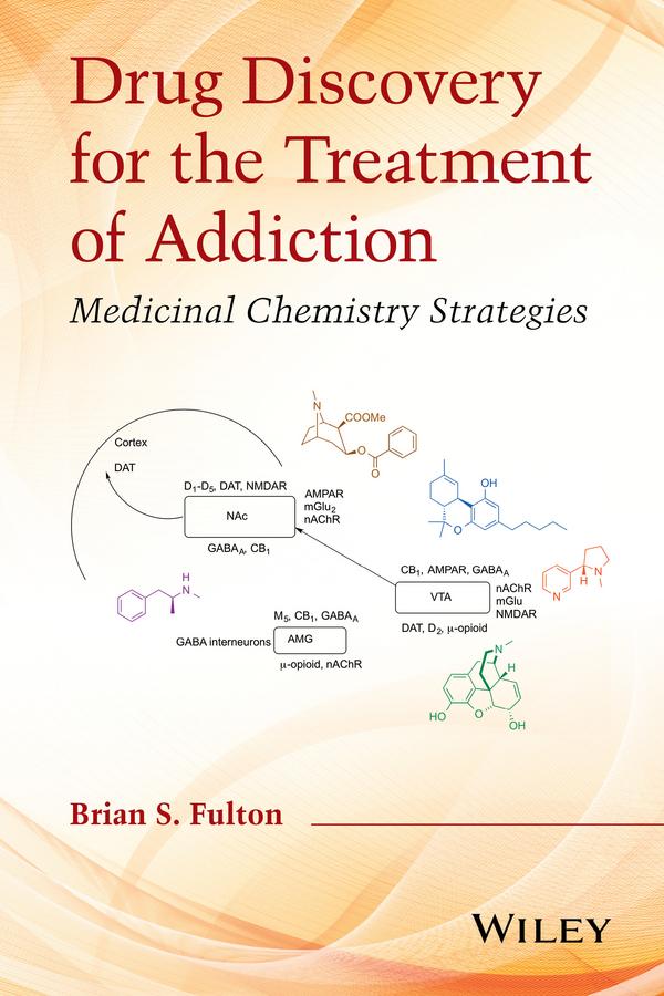 Drug Discovery for the Treatment of Addiction by Brian S. Fulton