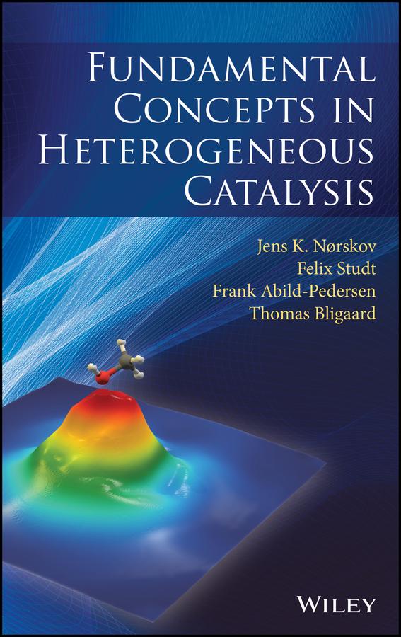 Fundamental Concepts in Heterogeneous Catalysis by Felix Studt, Frank Abild-Pedersen, Jens K. Nørskov, Thomas Bligaard