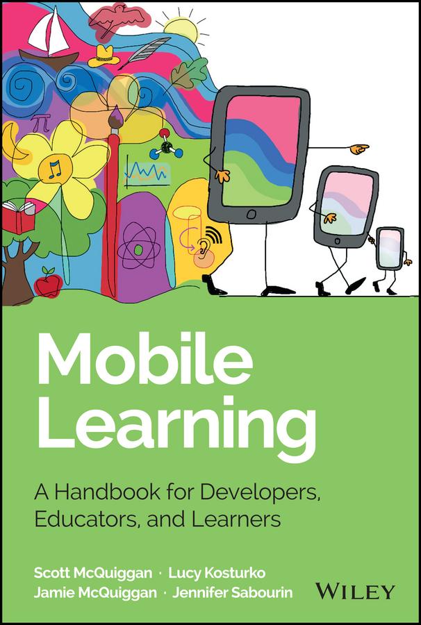 Mobile Learning by Jamie McQuiggan, Jennifer Sabourin, Lucy Kosturko, Scott McQuiggan