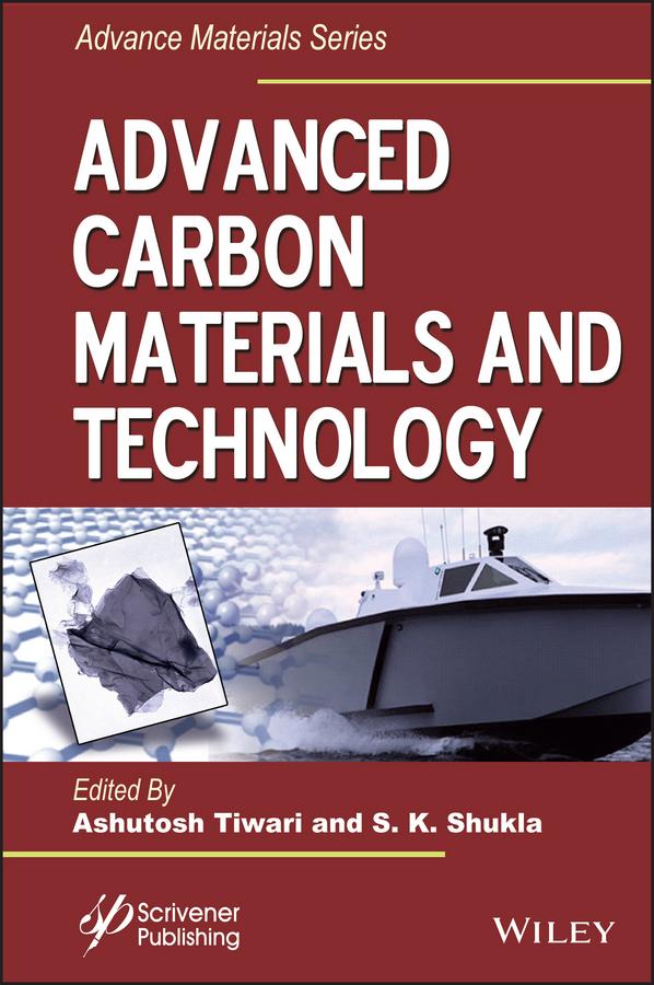 Advanced Carbon Materials and Technology by Ashutosh Tiwari, S. K. Shukla