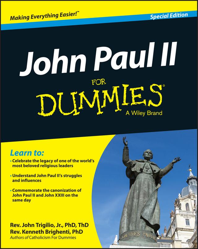 John Paul II For Dummies, Special Edition by Rev. John Trigilio, Jr., Rev. Jonathan Toborowsky, Rev. Kenneth Brighenti, Rev. Monsignor James Cafone