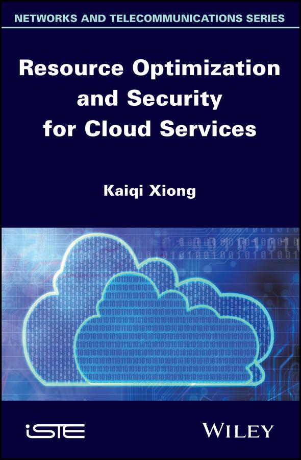 Resource Optimization and Security for Cloud Services by Kaiqi Xiong