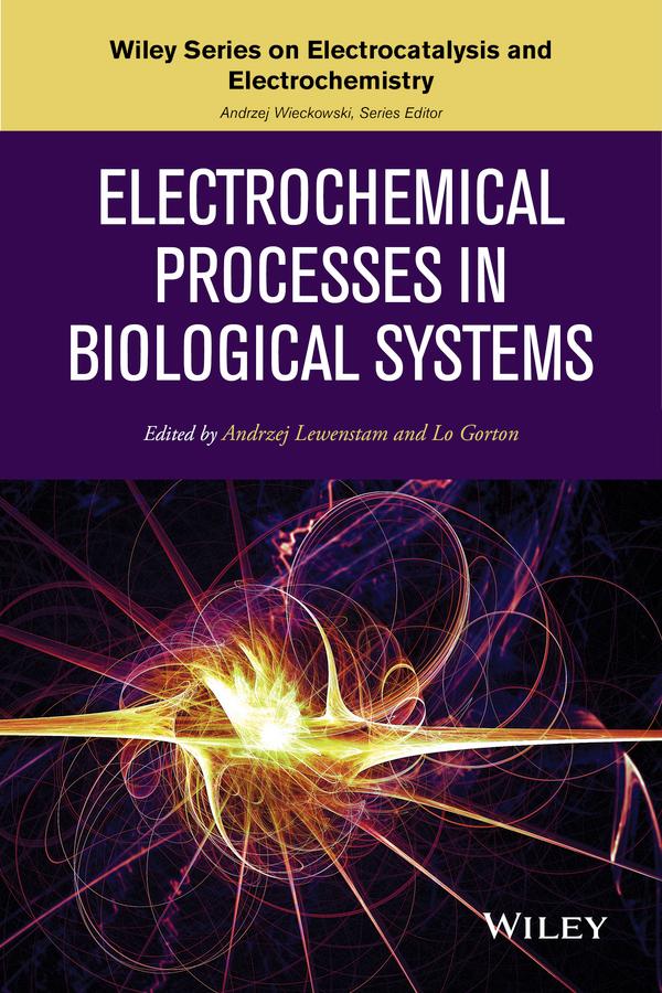 Electrochemical Processes in Biological Systems by Andrzej Lewenstam, Andrzej Wieckowski, Lo Gorton