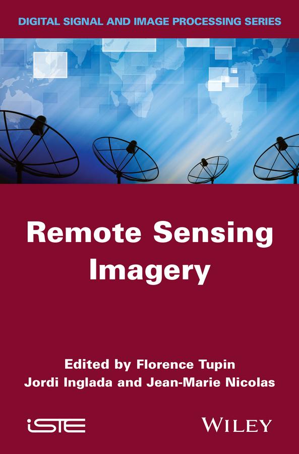 Remote Sensing Imagery by Florence Tupin, Jean-Marie Nicolas, Jordi Inglada