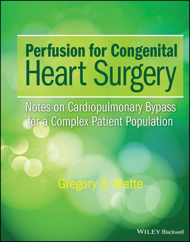 Perfusion for Congenital Heart Surgery by Gregory S. Matte