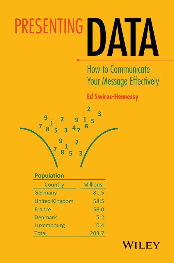 Presenting Data: How to Communicate Your Message Effectively by Ed Swires-Hennessy